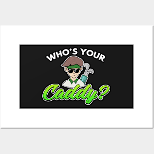 Golf Gift Who's Your Caddy? Posters and Art